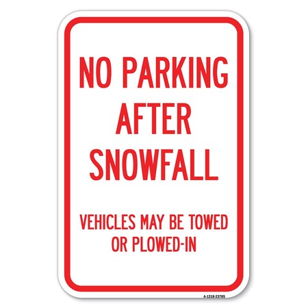 Signmission No Parking After Snowfall Vehicles May Heavy-Gauge Aluminum Sign, 12" x 18", A-1218-23785 A-1218-23785